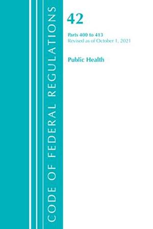 Code of Federal Regulations, Title 42 Public Health 400-413, Revised as of October 1, 2021