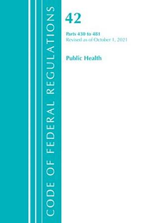 Code of Federal Regulations, Title 42 Public Health 430-481, Revised as of October 1, 2021
