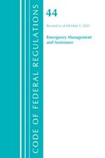 Code of Federal Regulations, Title 44 (Emergency Management and Assistance) Federal Emergency Management Agency, Revised as of October 1, 2021