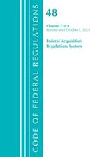 Code of Federal Regulations, Title 48 Federal Acquisition Regulations System Chapters 3-6, Revised as of October 1, 2021