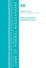 Code of Federal Regulations, Title 48 Federal Acquisition Regulations System Chapters 7-14, Revised as of October 1, 2021