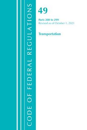 Code of Federal Regulations, Title 49 Transportation 200-299, Revised as of October 1, 2021