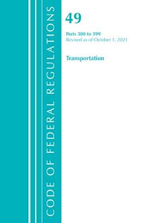 Code of Federal Regulations, Title 49 Transportation 300-399, Revised as of October 1, 2021