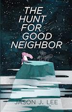 The Hunt for Good Neighbor 