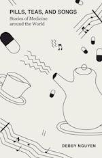 Pills, Teas, and Songs: Stories of Medicine around the World 