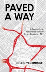 Paved A Way: Infrastructure, Policy and Racism in an American City 