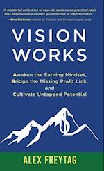 Vision Works: Awaken the Earning Mindset, Bridge the Missing Profit Link, and Cultivate Untapped Potential 