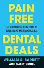 Pain Free Dental Deals: An Entrepreneurial Dentist's Guide To Buying, Selling, and Merging Practices 