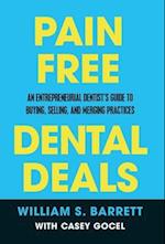 Pain Free Dental Deals: An Entrepreneurial Dentist's Guide To Buying, Selling, and Merging Practices 