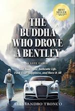 The Buddha Who Drove a Bentley: Live Your Most Authentic Life, Find True Happiness, and Have It All 