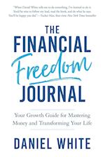 The Financial Freedom Journal: Your growth guide for mastering money and transforming your life. 