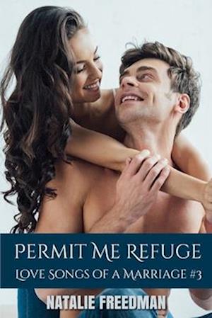 Permit Me Refuge: Love Songs of a Marriage Book 3