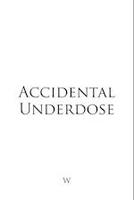 Accidental Underdose 