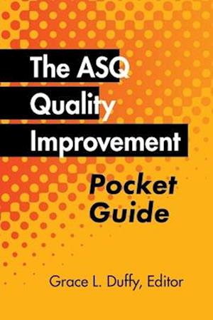 The ASQ Quality Improvement Pocket Guide: Basic History, Concepts, Tools, and Relationships