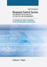 How to Establish a Document Control System for Compliance with ISO 9001:2015, ISO 13485:2016, and FDA Requirements: A Comprehensive Guide to Designing