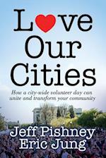Love Our Cities: How a city-wide volunteer day can unite and transform your community 