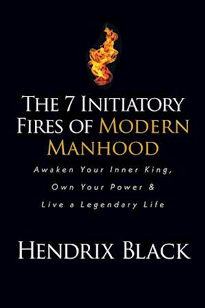 7 Initiatory Fires of Modern Manhood