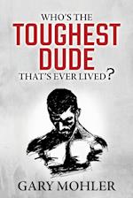 Who's the Toughest Dude That's Ever Lived?