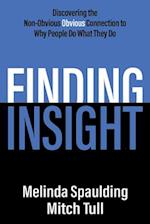 Finding Insight : Discovering the Non-Obvious Obvious Connection to Why People Do What They Do 