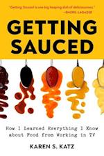 Getting Sauced : How I Learned Everything I Know About Food From TV 
