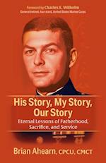 His Story, My Story, Our Story : Eternal Lessons of Fatherhood, Sacrifice, and Service 
