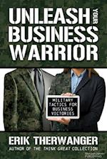 Unleash Your Business Warrior : Military Tactics for Business Victories 