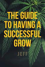 The Guide to Having a Successful Grow 