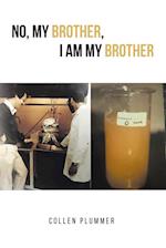 No, My Brother, I am My Brother 