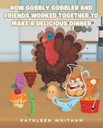How Gobbly Gobbler and Friends Worked Together to Make a Delicious Dinner 