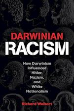 Darwinian Racism: How Darwinism Influenced Hitler, Nazism, and White Nationalism 