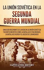 La Unión Soviética en la Segunda Guerra Mundial