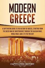 Modern Greece: A Captivating Guide to the History of Greece, Starting from the Greek War of Independence Through the Balkan Wars, World War I and II, 