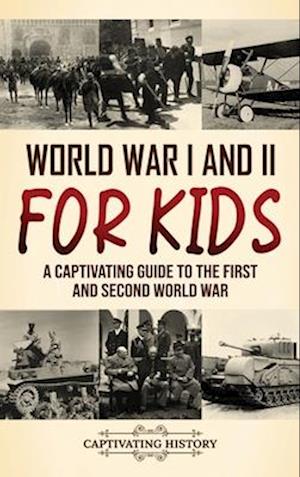 World War I and II for Kids: A Captivating Guide to the First and Second World War