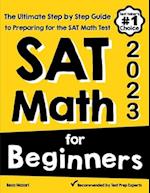 SAT Math for Beginners: The Ultimate Step by Step Guide to Preparing for the SAT Math Test 