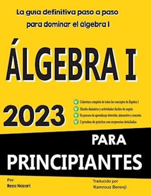 ÁLGEBRA I PARA PRINCIPIANTES La guía definitiva paso a paso para dominar el álgebra I