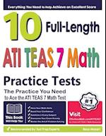 10 Full Length ATI TEAS 7 Math Practice Tests: The Practice You Need to Ace the ATI TEAS 7 Math Test 