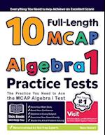10 Full Length MCAP Algebra I Practice Tests: The Practice You Need to Ace the MCAP Algebra I Test 