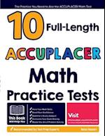10 Full Length ACCUPLACER Math Practice Tests: The Practice You Need to Ace the ACCUPLACER Math Test 