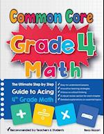 Common Core Grade 4 Math: The Ultimate Step by Step Guide to Acing 4th Grade Math 