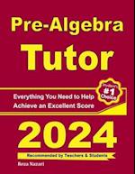 Pre-Algebra Tutor: Everything You Need to Help Achieve an Excellent Score 