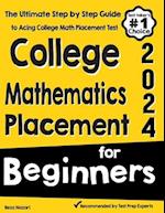 College Mathematics Placement for Beginners: The Ultimate Step by Step Guide to Acing College Math Placement Test 