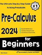Pre-Calculus for Beginners: The Ultimate Step by Step Guide to Acing Precalculus 