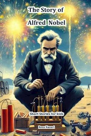 The Story of Alfred Nobel