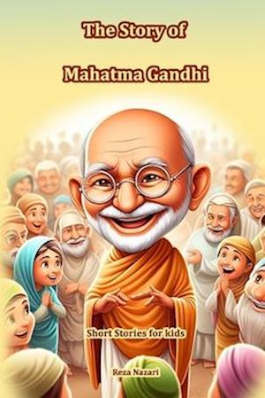 The Story of Mahatma Gandhi