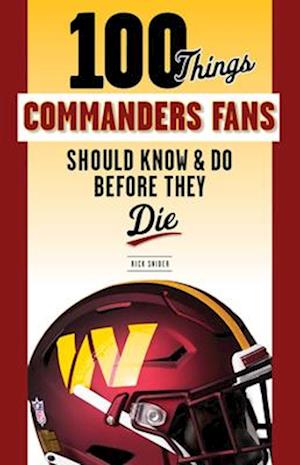 100 Things Commanders Fans Should Know & Do Before They Die