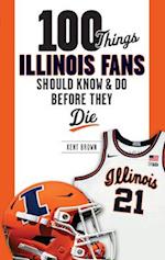 100 Things Illinois Fans Should Know and Do Before They Die