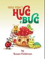You Can't Hug A Bug 