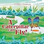 A Caterpillar Can Fly! 