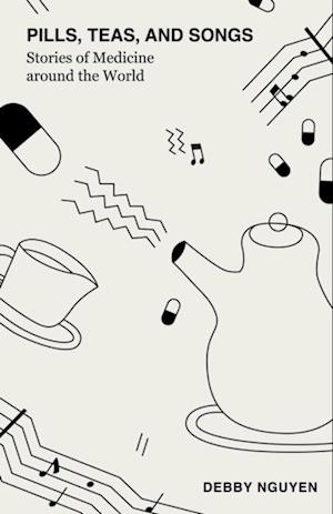 Pills, Teas, and Songs : Stories of Medicine around the World