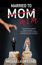 Married to Mom: Learning to Recognize Hidden Red Flags in a Relationship with a Mother-Enmeshed Covert Narcissist 